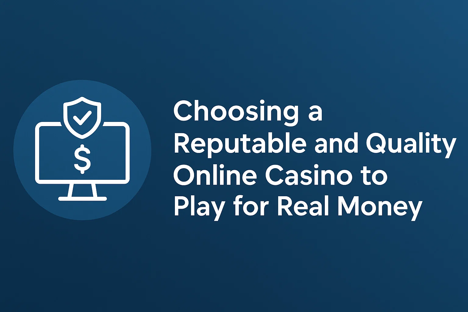 Choosing a Reputable and Quality Online Casino to Play for Real Money