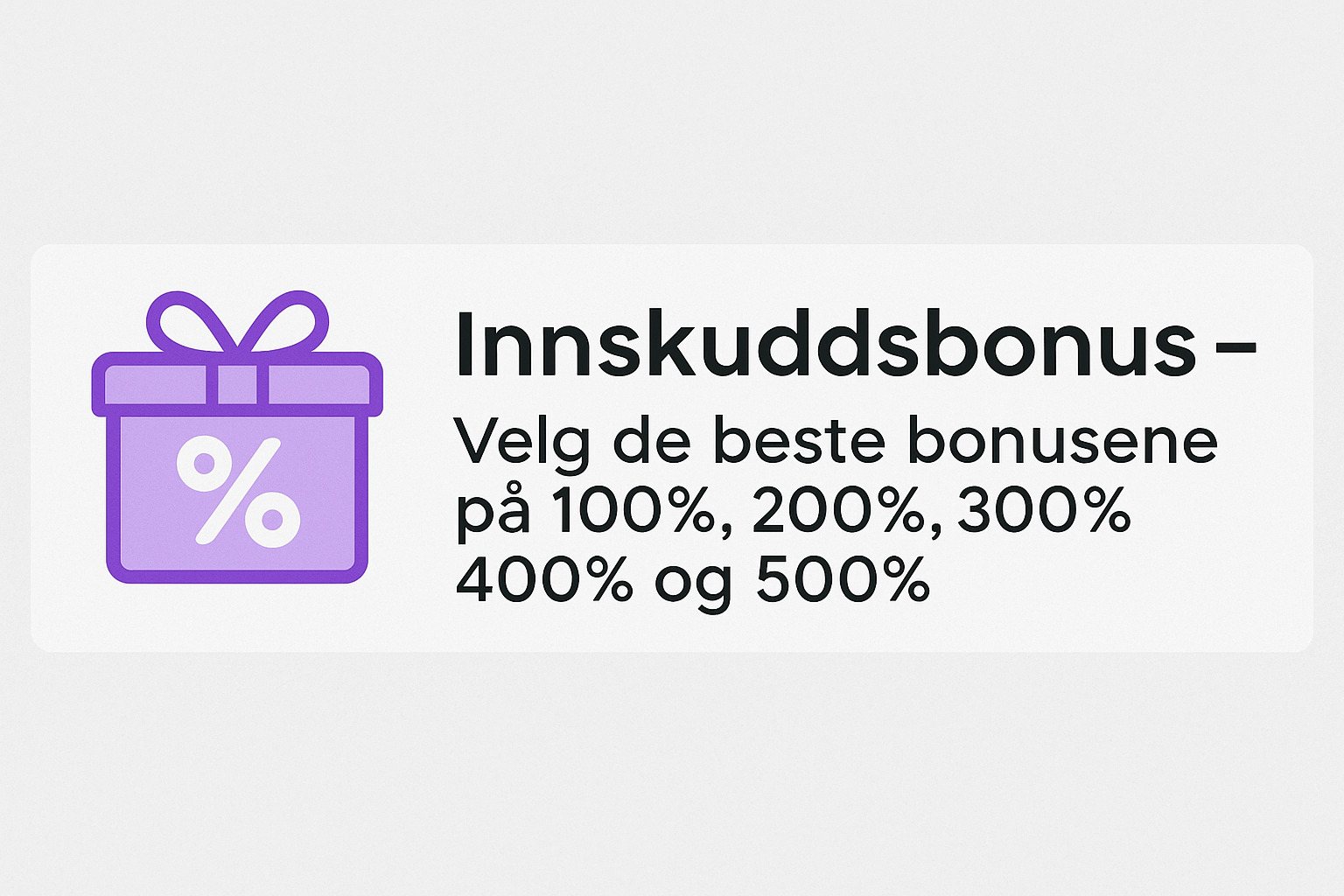 Innskuddsbonus – Velg de beste bonusene på 100%, 200%, 300%, 400% og 500%