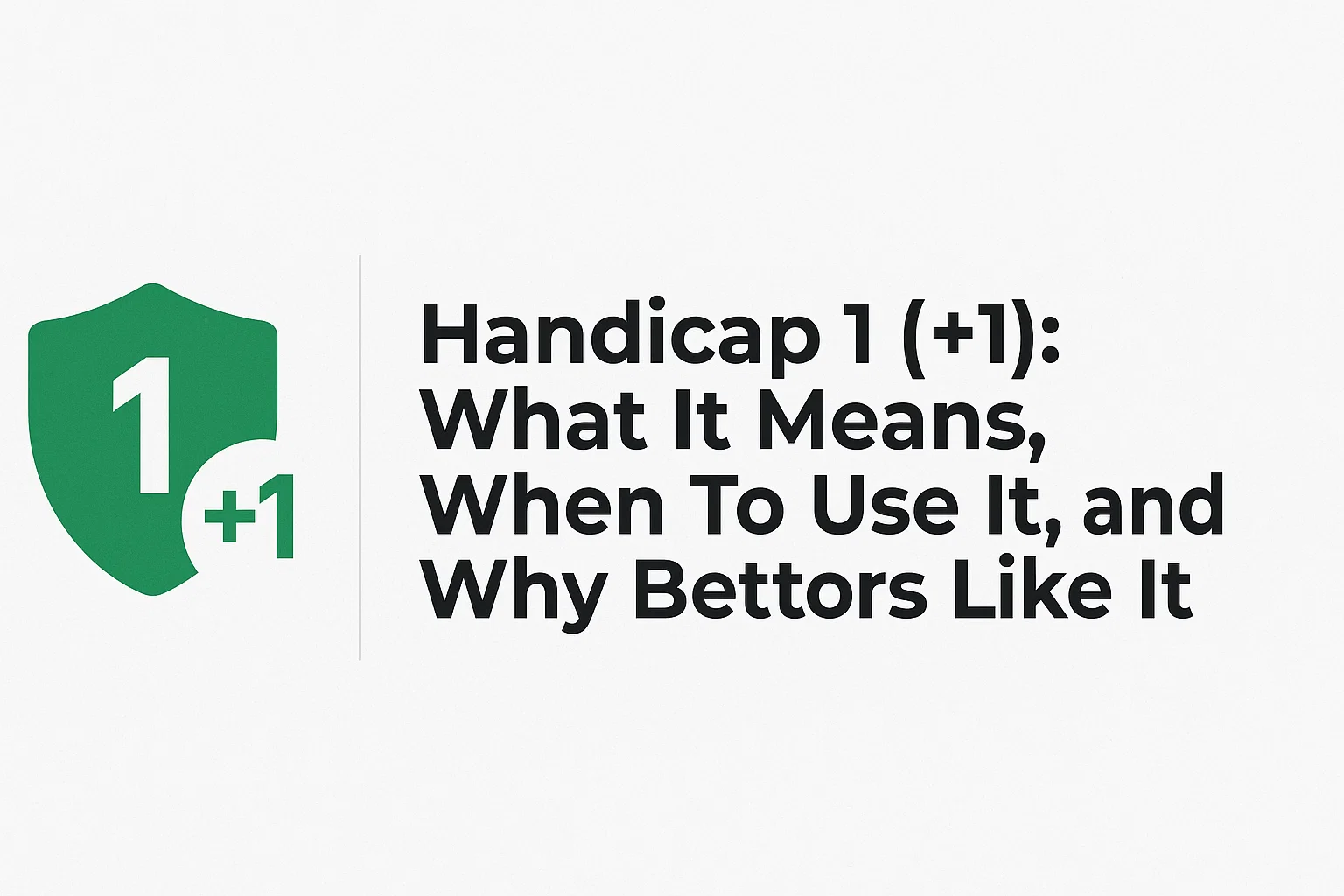 Handicap 1 (+1): What It Means, When To Use It, and Why Bettors Like It